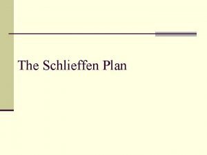 The Schlieffen Plan Why did the Germans believe