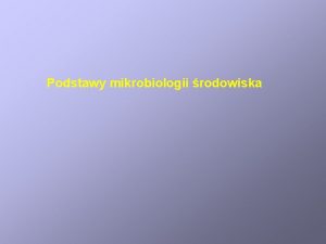 Podstawy mikrobiologii rodowiska Zwizek ewolucyjny pomidzy Archea Bacteria