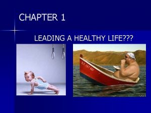 Chapter 1 leading a healthy life Chapter 1 leading a healthy life