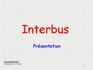 Interbus Prsentation Patrick MONASSIER Universit Lyon 1 France
