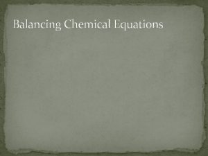 Balancing Chemical Equations What is a chemical equation