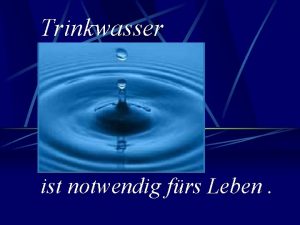 Trinkwasser ist notwendig frs Leben Wasser ein kostbares