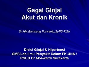 Gagal Ginjal Akut dan Kronik Dr HM Bambang