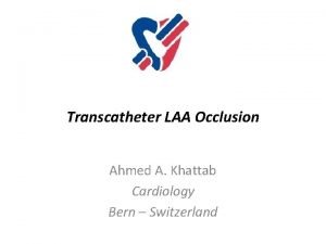 Transcatheter LAA Occlusion Ahmed A Khattab Cardiology Bern