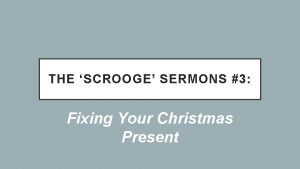 THE SCROOGE SERMONS 3 Fixing Your Christmas Present