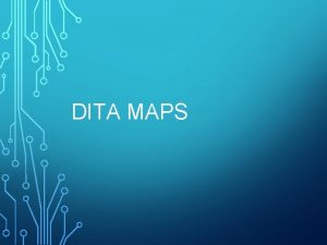 DITA MAPS Session results DITA Map Definition and