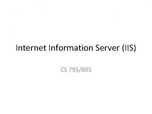 Internet Information Server IIS CS 795895 Introduction IIS