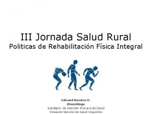 III Jornada Salud Rural Politicas de Rehabilitacin Fsica
