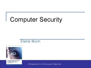 Computer Security Elaine Munn Introduction to Computer Security