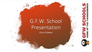 G F W School Presentation City of Gibbon