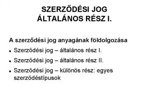 SZERZDSI JOG LTALNOS RSZ I A szerzdsi jog