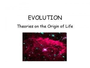EVOLUTION Theories on the Origin of Life Extraterrestrial