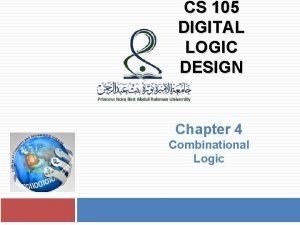 CS 105 DIGITAL LOGIC DESIGN Chapter 4 Combinational