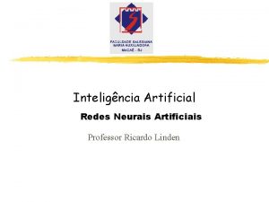 Inteligncia Artificial Redes Neurais Artificiais Professor Ricardo Linden