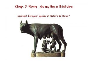 Chap 3 Rome du mythe lhistoire Comment distinguer