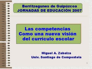 Berritzegunes de Guipzcoa JORNADAS DE EDUCACIN 2007 Las