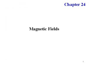 Chapter 24 Magnetic Fields 1 Magnetic Poles Every