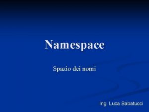 Namespace Spazio dei nomi Ing Luca Sabatucci Scopo