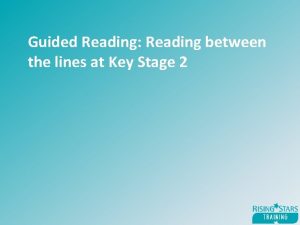 Guided Reading Reading between the lines at Key