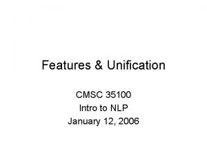 Features Unification CMSC 35100 Intro to NLP January