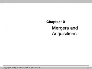 Chapter 10 Mergers and Acquisitions Copyright 2008 Pearson