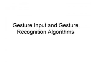 Gesture Input and Gesture Recognition Algorithms A few