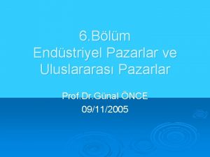 6 Blm Endstriyel Pazarlar ve Uluslararas Pazarlar Prof