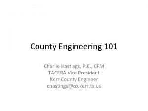 County Engineering 101 Charlie Hastings P E CFM