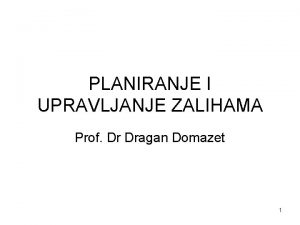 PLANIRANJE I UPRAVLJANJE ZALIHAMA Prof Dr Dragan Domazet