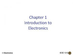 Chapter 1 Introduction to Electronics Electronics ECE 1312