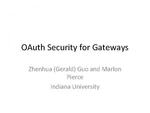 OAuth Security for Gateways Zhenhua Gerald Guo and
