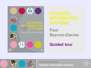 BUSINESS INFORMATION SYSTEMS Paul BeynonDavies Guided tour Paul