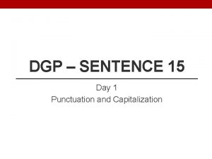 DGP SENTENCE 15 Day 1 Punctuation and Capitalization