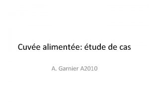 Cuve alimente tude de cas A Garnier A