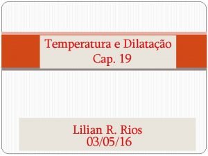 Temperatura e Dilatao Cap 19 Lilian R Rios