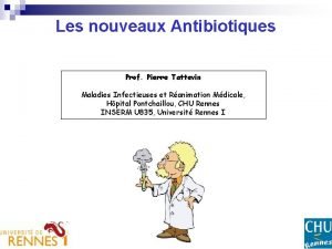 Les nouveaux Antibiotiques Prof Pierre Tattevin Maladies Infectieuses