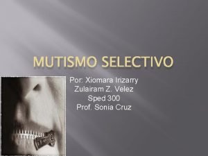 MUTISMO SELECTIVO Por Xiomara Irizarry Zulairam Z Velez