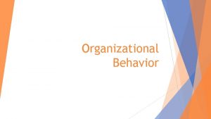 Organizational Behavior Topics to be covered Importance of