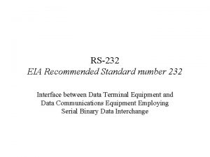 RS232 EIA Recommended Standard number 232 Interface between