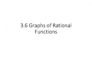 3 6 Graphs of Rational Functions A rational