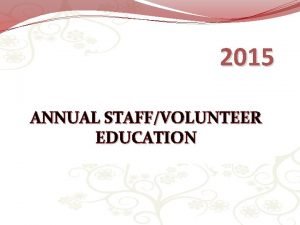 2015 ANNUAL STAFFVOLUNTEER EDUCATION HIPAAHITECH HIPAAHealth Insurance Portability