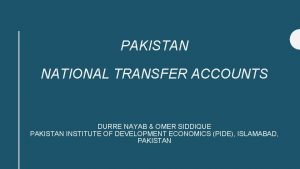 PAKISTAN NATIONAL TRANSFER ACCOUNTS DURRE NAYAB OMER SIDDIQUE