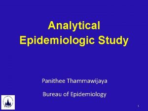 Analytical Epidemiologic Study Panithee Thammawijaya Bureau of Epidemiology