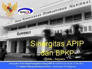 Sinergitas APIP dan BPKP Oleh Daryanto Disampaikan dalam