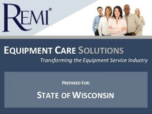 EQUIPMENT CARE SOLUTIONS Transforming the Equipment Service Industry