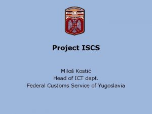 Project ISCS Milo Kosti Head of ICT dept