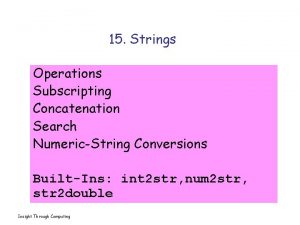15 Strings Operations Subscripting Concatenation Search NumericString Conversions