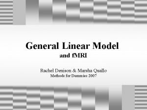 General Linear Model and f MRI Rachel Denison