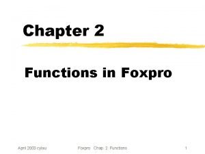 Chapter 2 Functions in Foxpro April 2003 cylau