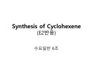 Synthesis of Cyclohexene E 2 6 Mechanism Mechanism